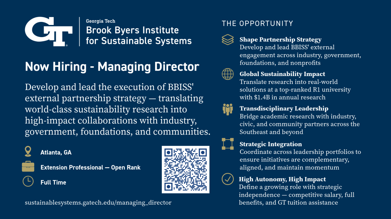 Graphic announcing a Managing Director position for the Brook Byers Institute for Sustainable Systems at Georgia Tech, with text describing responsibilities related to external partnership strategy and high‑impact sustainability collaborations. Icons note that the job is full‑time, located in Atlanta, and open‑rank, and a QR code links to more information. The right side lists key opportunity highlights, including partnership strategy, sustainability impact, interdisciplinary leadership, etc...